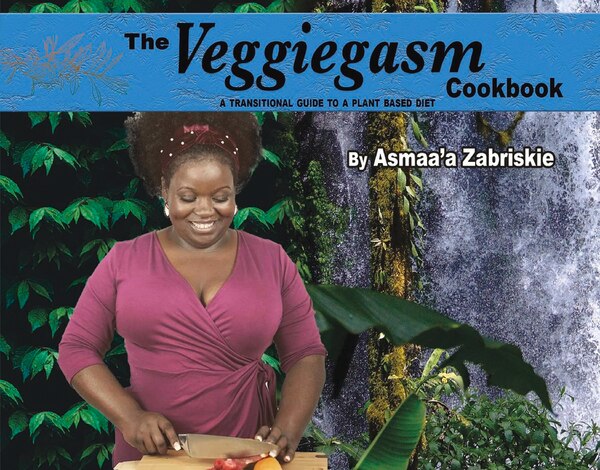 The Veggiegasm Cookbook by Asmaaa Zabriskie, Hardcover | Indigo Chapters