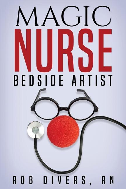 Magic Nurse - Bedside Artist by Rob Divers, Paperback | Indigo Chapters