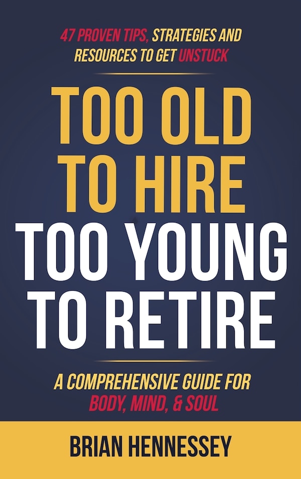 Too Old to Hire Too Young to Retire by Brian Hennessey, Hardcover | Indigo Chapters