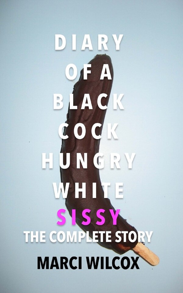 Diary of a Black Cock Hungry White Sissy by Marci Wilcox, Paperback | Indigo Chapters