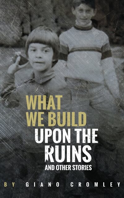 What We Build Upon the Ruins by Giano Cromley, Paperback | Indigo Chapters