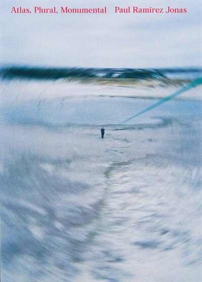 Paul Ram�rez Jonas: Atlas Plural Monumental by Paul Ramirez Jonas, Paperback | Indigo Chapters