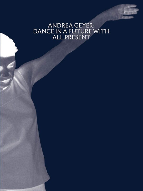 Andrea Geyer: Dance In A Future With All Present by Alhena Katsof, Paperback | Indigo Chapters