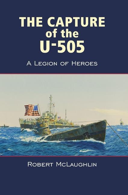 The Capture of the U-505 by Robert McLaughlin, Paperback | Indigo Chapters