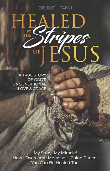 Healed by the Stripes of Jesus by Ruth Tanyi, Paperback | Indigo Chapters