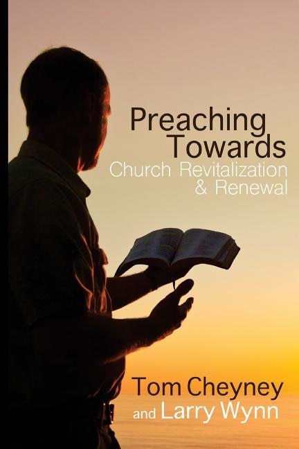 Preaching Towards Church Revitalization and Renewal by Larry Wynn, Paperback | Indigo Chapters