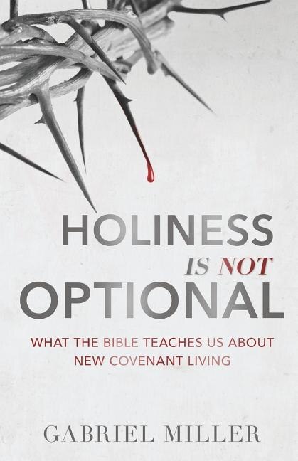 Holiness Is Not Optional by Gabriel Miller, Paperback | Indigo Chapters