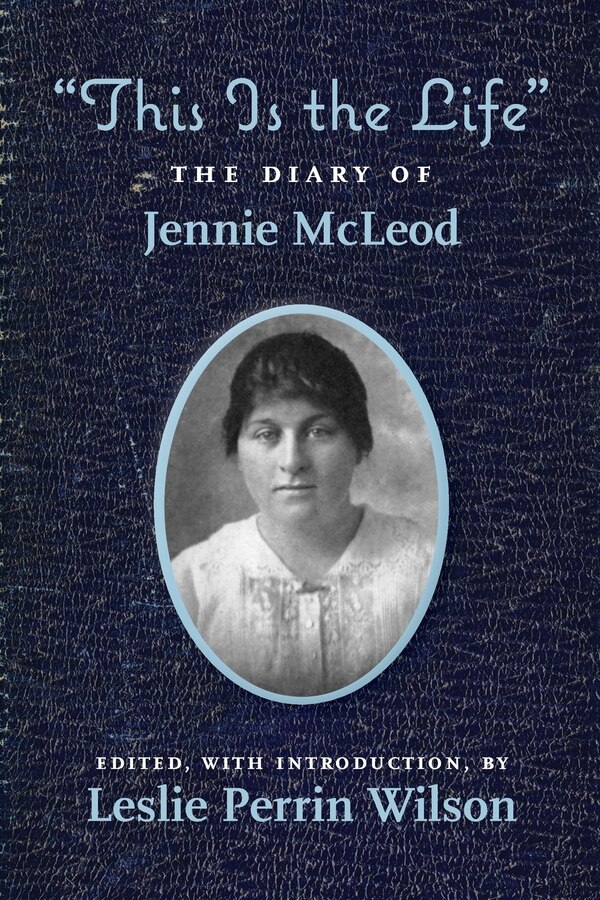 This Is the Life The Diary of Jennie McLeod by Leslie Perrin Wilson, Paperback | Indigo Chapters