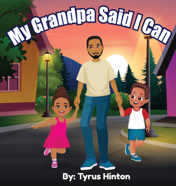 My Grandpa Said I Can by Tyrus J Hinton, Hardcover | Indigo Chapters