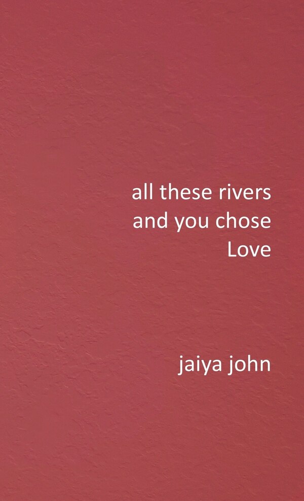 All These Rivers and You Chose Love by Jaiya John, Hardcover | Indigo Chapters