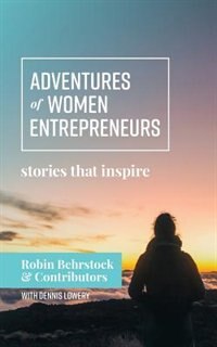 Adventures of Women Entrepreneurs by Robin Behrstock, Paperback | Indigo Chapters