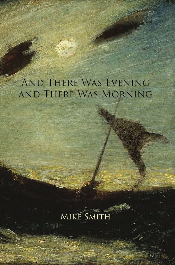 And There Was Evening and There Was Morning by Mike Smith, Paperback | Indigo Chapters