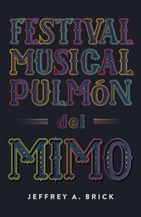 Festival Musical Pulmón del Mimo by Jeffrey A. Brick, Paperback | Indigo Chapters