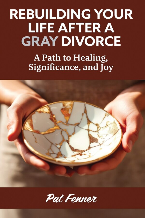 ReBuilding Your Life After a Gray Divorce by Pat Fenner, Paperback | Indigo Chapters
