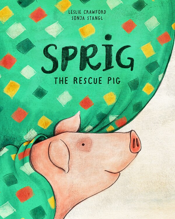 Sprig the Rescue Pig by Leslie Crawford, Hardcover | Indigo Chapters