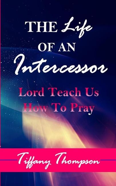 The Life Of An Intercessor by Tiffany Thompson, Paperback | Indigo Chapters