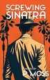 Screwing Sinatra by P Moss, Paperback | Indigo Chapters