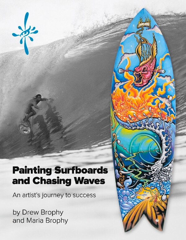 Painting Surfboards And Chasing Waves by Drew Brophy, Paperback | Indigo Chapters