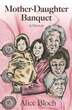 Mother-Daughter Banquet by Alice Bloch, Paperback | Indigo Chapters