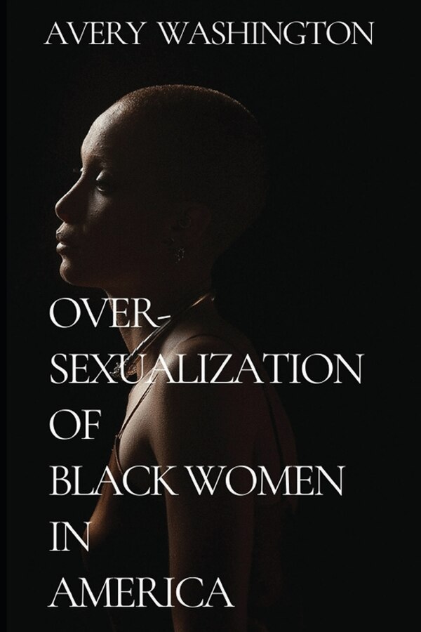 Over-Sexualization of Black Women in America by Avery Washington, Paperback | Indigo Chapters