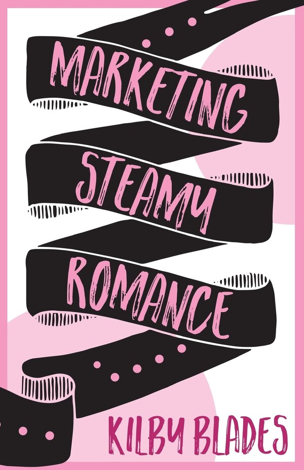 Marketing Steamy Romance by Kilby Blades, Paperback | Indigo Chapters
