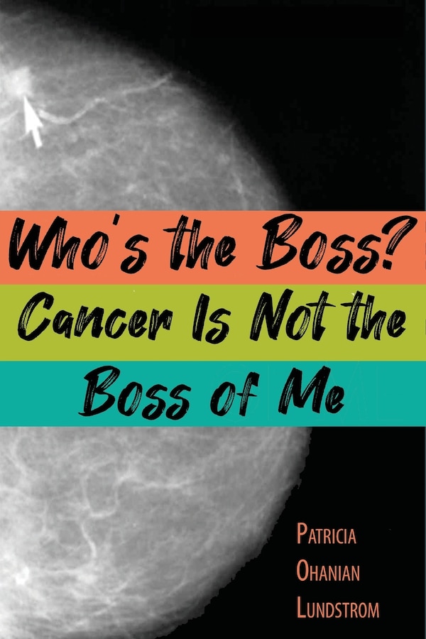 Who's the Boss? Cancer Is Not the Boss of Me by Patricia Ohanian Lundstrom, Paperback | Indigo Chapters