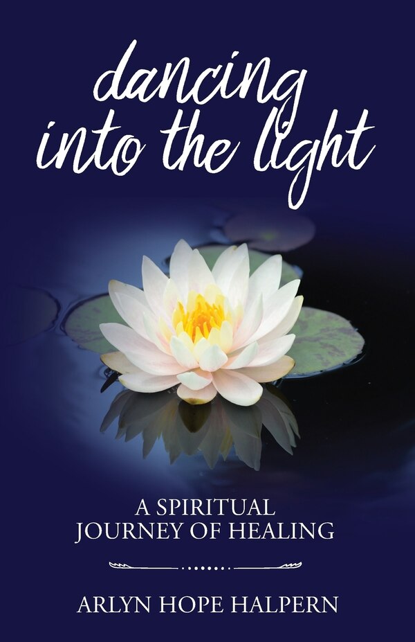 Dancing Into the Light by Arlyn Hope Halpern, Paperback | Indigo Chapters