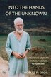 Into the Hands of the Unknown by Thomas K Shor, Paperback | Indigo Chapters