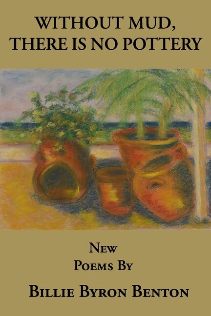 Without Mud There Is No Pottery by Billie Byron Benton, Paperback | Indigo Chapters