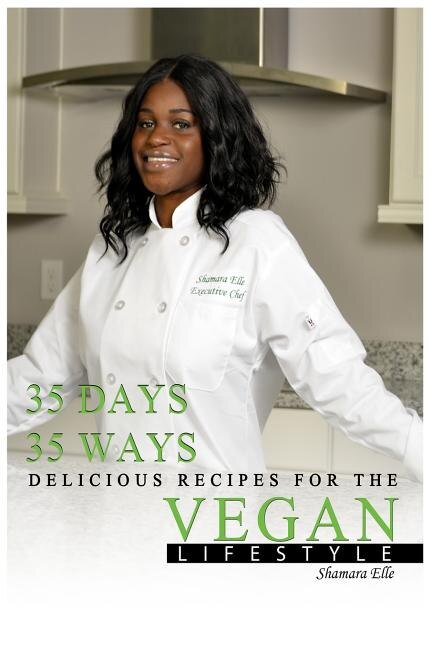 35 Days 35 Ways Delicious Recipes for the Vegan Lifestyle by Shamara Elle, Hardcover | Indigo Chapters