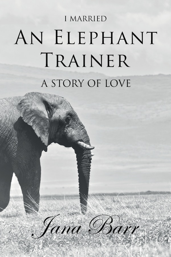 I Married An Elephant Trainer by Jana Barr, Paperback | Indigo Chapters