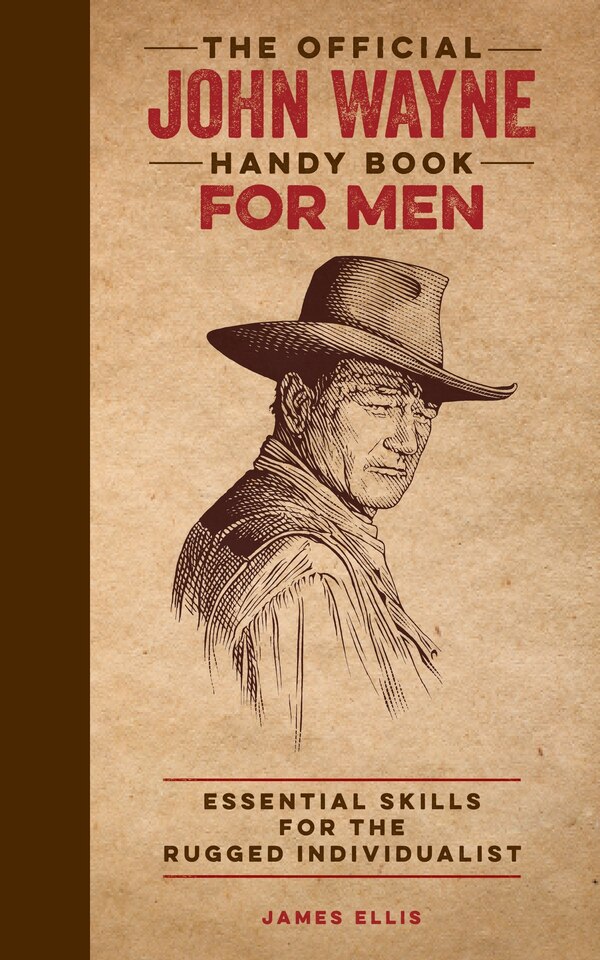 The Official John Wayne Handy Book for Men by James Ellis, Paper over Board | Indigo Chapters