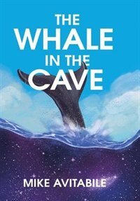 The Whale in the Cave by Mike Avitabile, Hardcover | Indigo Chapters