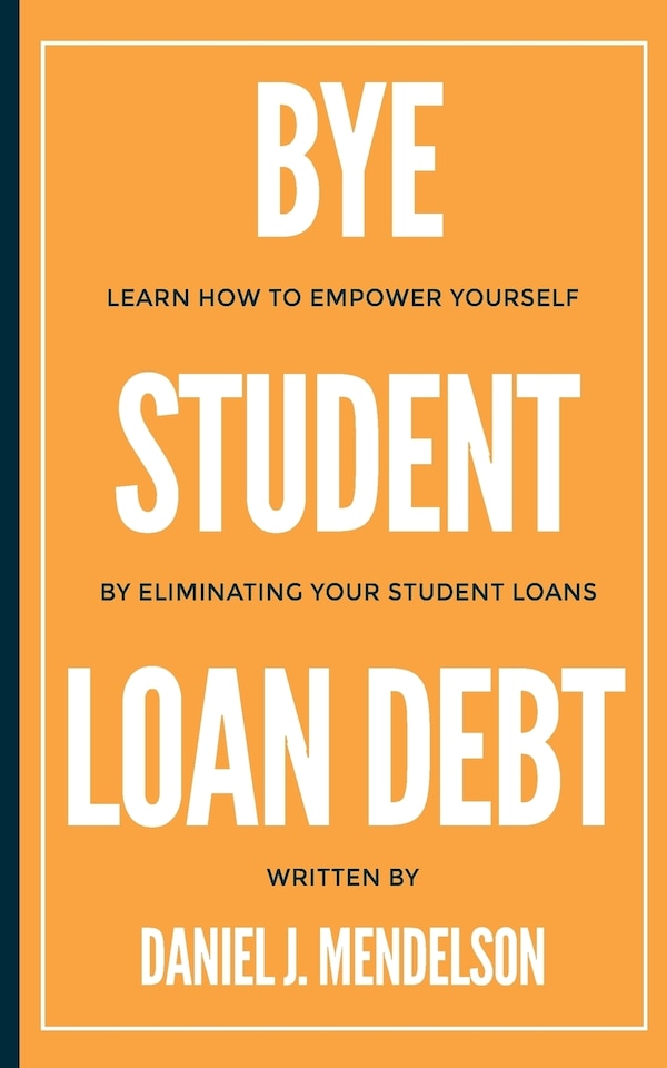 BYE Student Loan Debt by Daniel J Mendelson, Paperback | Indigo Chapters