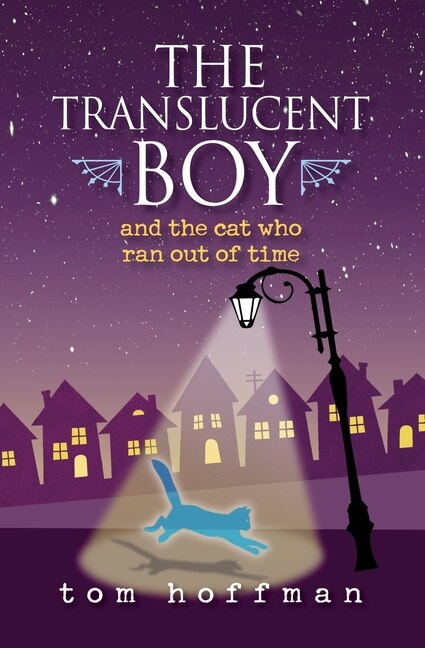 The Translucent Boy and the Cat Who Ran Out of Time by Tom Hoffman, Paperback | Indigo Chapters