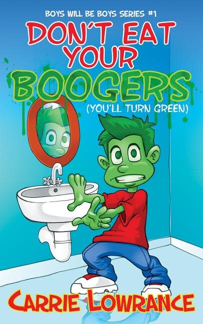 Don't Eat Your Boogers (You'll Turn Green) by Carrie Lowrance, Hardcover | Indigo Chapters