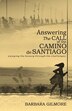 Answering The Call of the Camino de Santiago by Barbara Gilmore, Paperback | Indigo Chapters