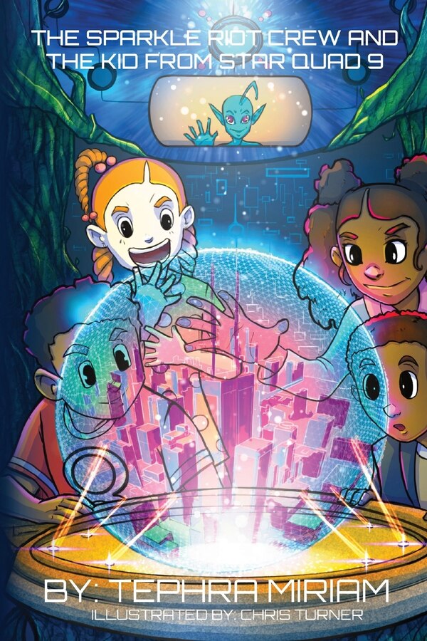 The Sparkle Riot Crew and the Kid from Star Quad 9 by Tephra Miriam, Paperback | Indigo Chapters