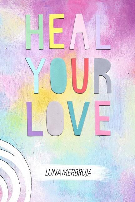 Heal Your Love by Luna Merbruja, Paperback | Indigo Chapters