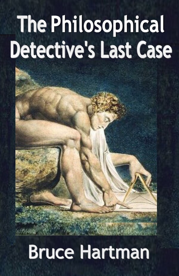 The Philosophical Detective's Last Case by Bruce Hartman, Paperback | Indigo Chapters