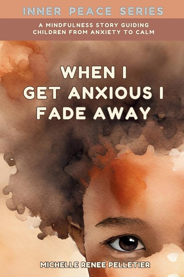 When I Get Anxious I Fade Away by Michelle Renee Pelletier, Paperback | Indigo Chapters