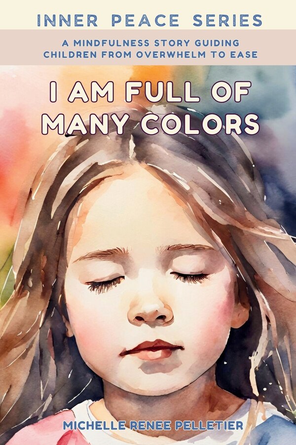 I Am Full Of Many Colors by Michelle Renee Pelletier, Paperback | Indigo Chapters