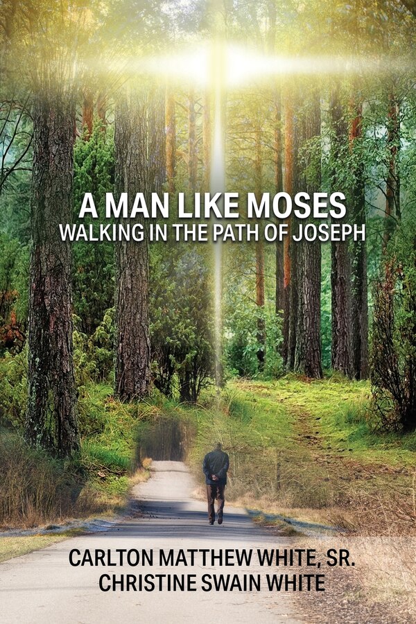 A Man Like Moses Walking In the Path of Joseph by Carlton Matthew White, Paperback | Indigo Chapters