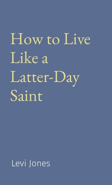 How to Live Like a Latter-Day Saint by Levi Jones, Hardcover | Indigo Chapters