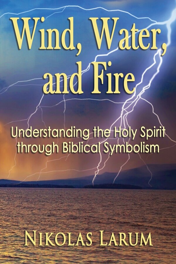Wind Water and Fire by Nikolas Larum, Paperback | Indigo Chapters