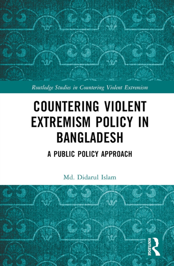 Countering Violent Extremism Policy in Bangladesh by Didarul Islam, Hardcover | Indigo Chapters