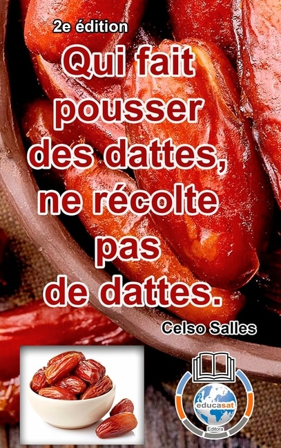 Qui fait pousser des dattes ne récolte pas de dattes. - Celso Salles - 2e édition, Hardcover | Indigo Chapters