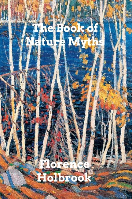 The Book of Nature Myths by Florence Holbrook, Paperback | Indigo Chapters