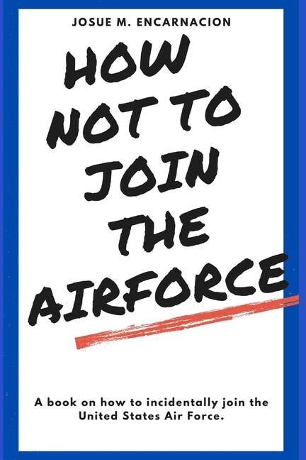 How-Not-To-Join-The-AirForce by Josue M Encarnacion, Paperback | Indigo Chapters