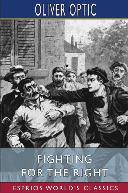 Fighting for the Right (Esprios Classics) by Oliver Optic, Paperback | Indigo Chapters